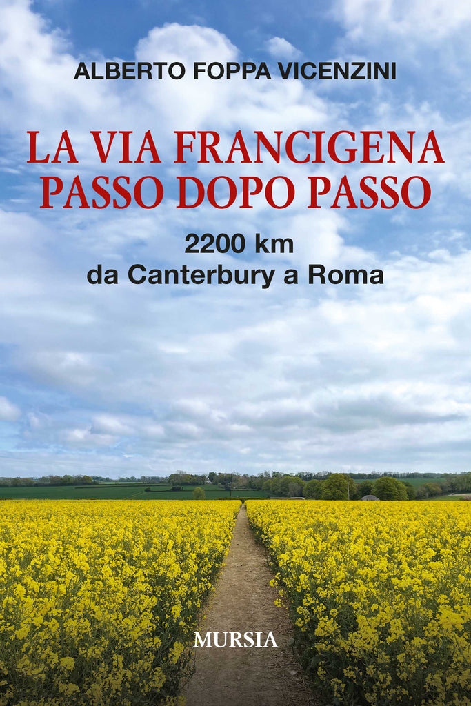 Alberto Foppa Vicenzini: La Via Francigena passo dopo passo. 2200 km da Canterbury a Roma