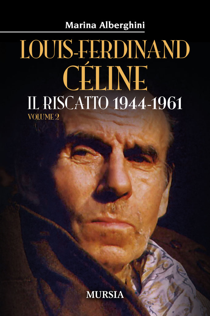 Marina Alberghini: Louis-Ferdinand Cèline Il riscatto 1944-1961 Volume 2