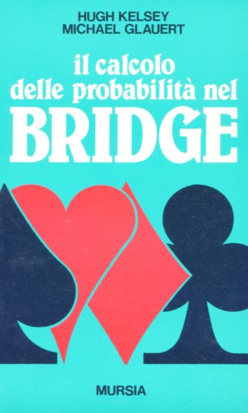 Kelsey H.W.-Glauert M.: Il calcolo delle probabilita' nel bridge