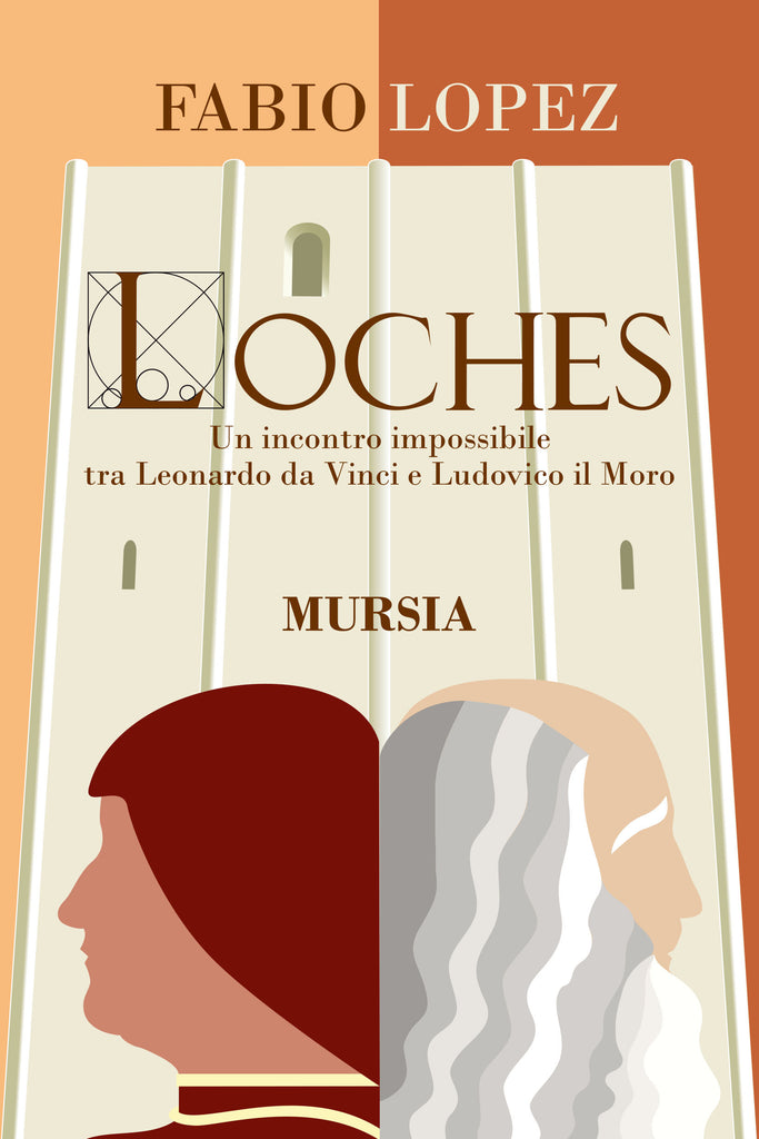 Fabio Lopez: Loches. Un incontro impossibile tra Leonardo da Vinci e Ludovico il Moro
