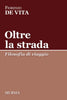 Fiorenzo de Vita: Oltre la strada. Filosofia di viaggio