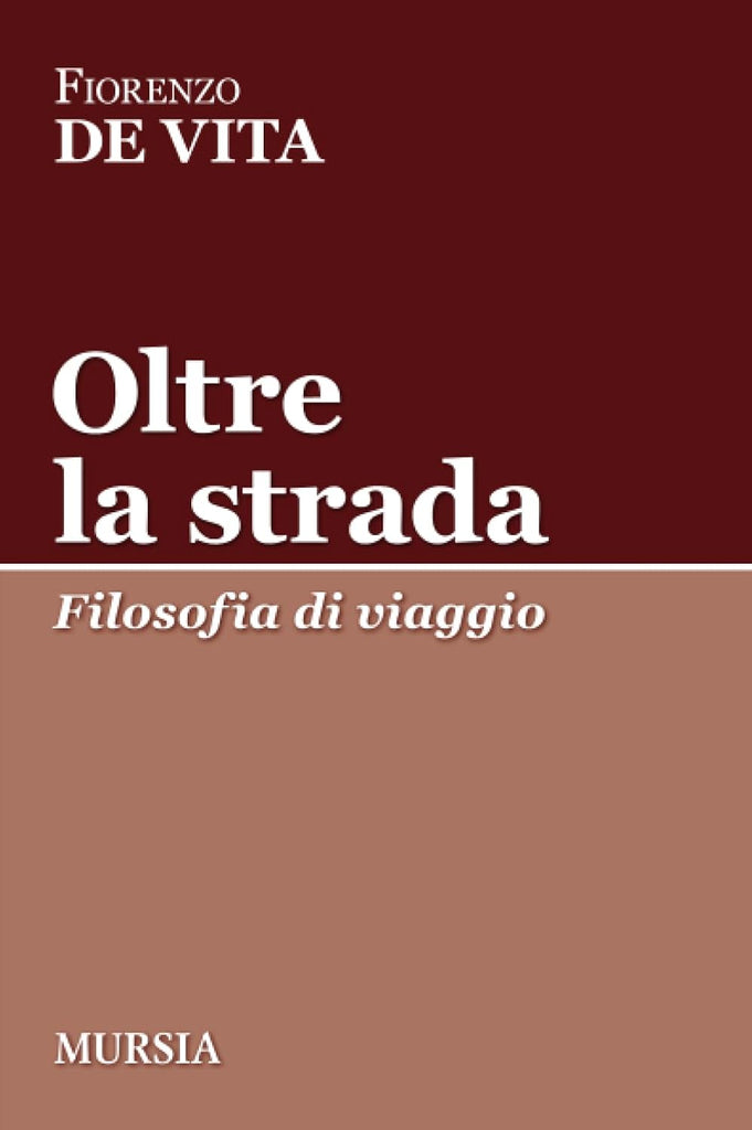Fiorenzo de Vita: Oltre la strada. Filosofia di viaggio