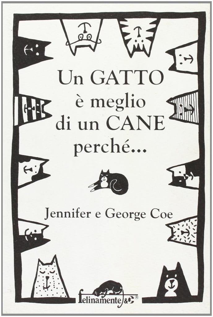 Jennifer e George Coe: Un gatto è meglio di un cane perché... Un cane è meglio di un gatto perché...