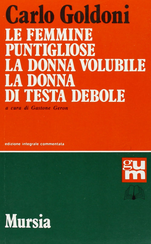 Goldoni C.: Le femmine puntigliose - La donna volubile - La donna di testa debole  ( Geron G.)