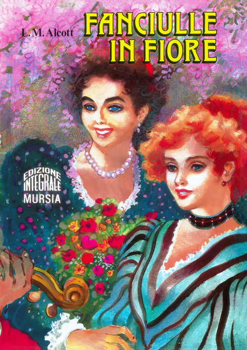 Louisa May Alcott: Fanciulle in fiore. Edizione integrale