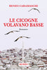 Renzo Caramaschi: Le cicogne volavano basse