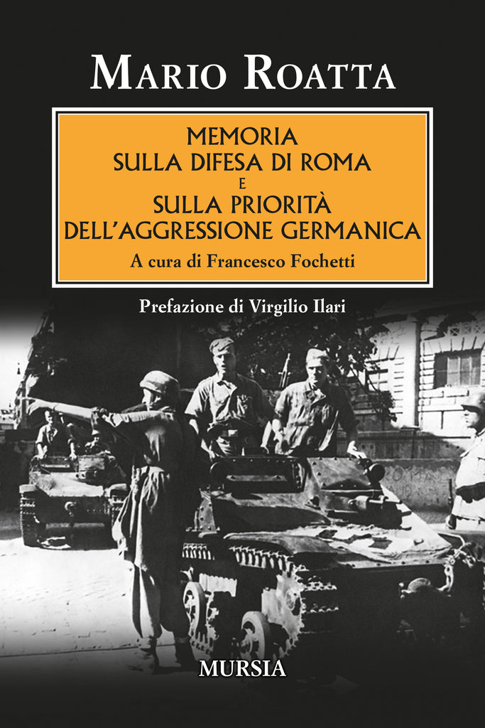 Mario Roatta: Memoria sulla difesa di Roma e sulla priorità dell’aggressione germanica