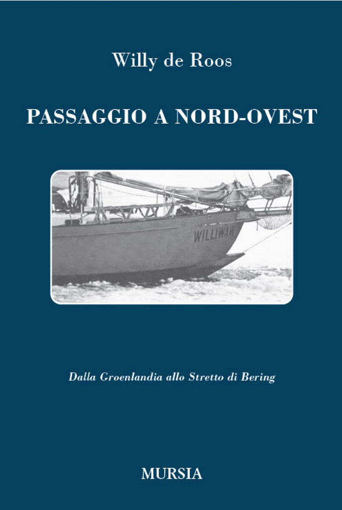 De Roos Willy: Passaggio a Nord-Ovest. Dalla Groenlandia Allo Stretto Di Bering