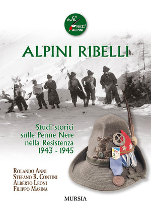 AA.VV.: Alpini ribelli. Studi storici sulle Penne Nere nella Resistenza 1943-1945