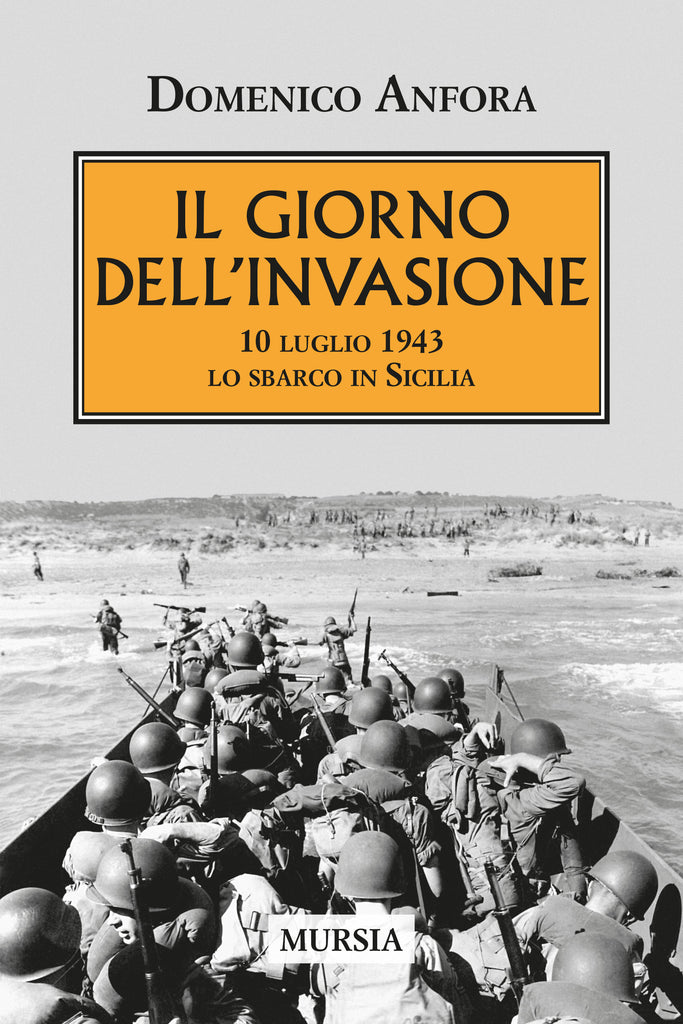 Anfora Domenico: Il giorno dell'invasione. 10 luglio 1943. Lo sbarco in Sicilia