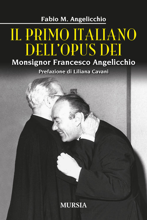 Fabio M. Angelicchio: Il primo italiano dell’Opus Dei. Monsignor Francesco Angelicchio