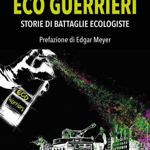 Stefano Apuzzo: Eco guerrieri. Storie di battaglie ecologiste