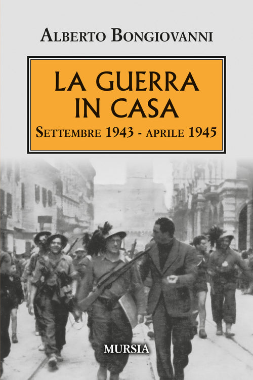 Alberto Bongiovanni: La guerra in casa Settembre 1943 - aprile 1945