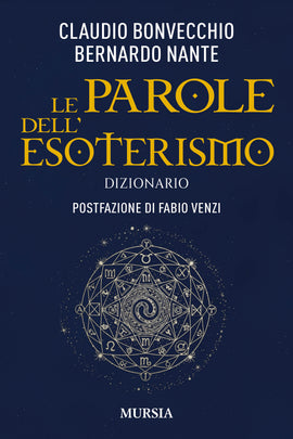 Claudio Bonvecchio; Bernardo Nante: Le parole dell’Esoterismo. Dizionario