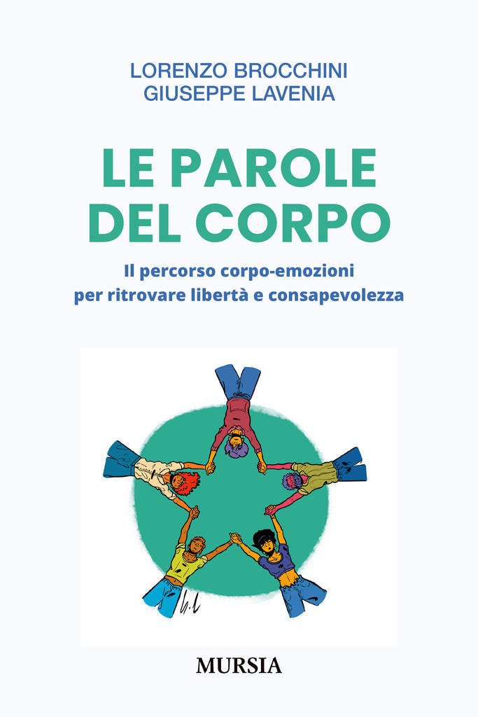 Lorenzo Brocchini - Giuseppe Lavenia: Le parole del corpo. Il percorso corpo-emozioni per ritrovare libertà e consapevolezza