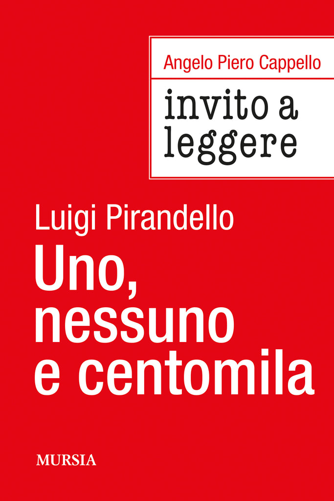 Angelo Piero Cappello Invito a leggere: Uno, nessuno e centomila di Luigi Pirandello