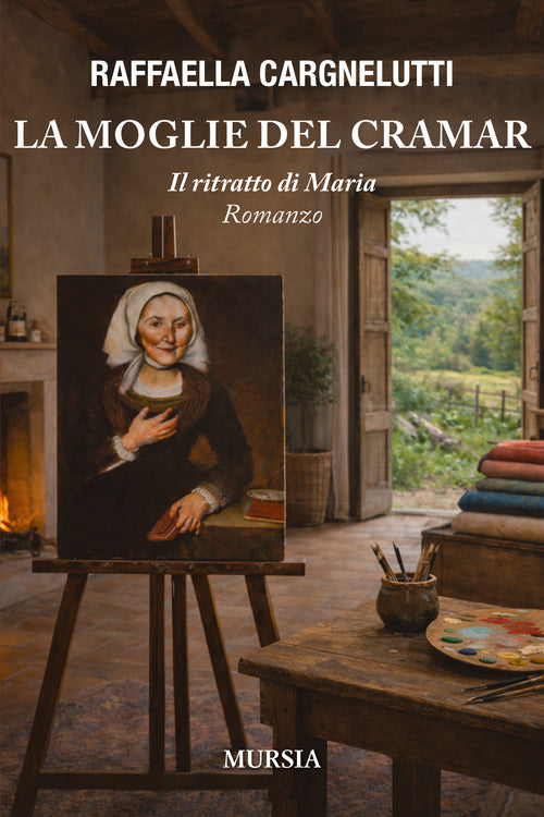 Cargnelutti Raffaella: La moglie del cramar. Il ritratto di Maria