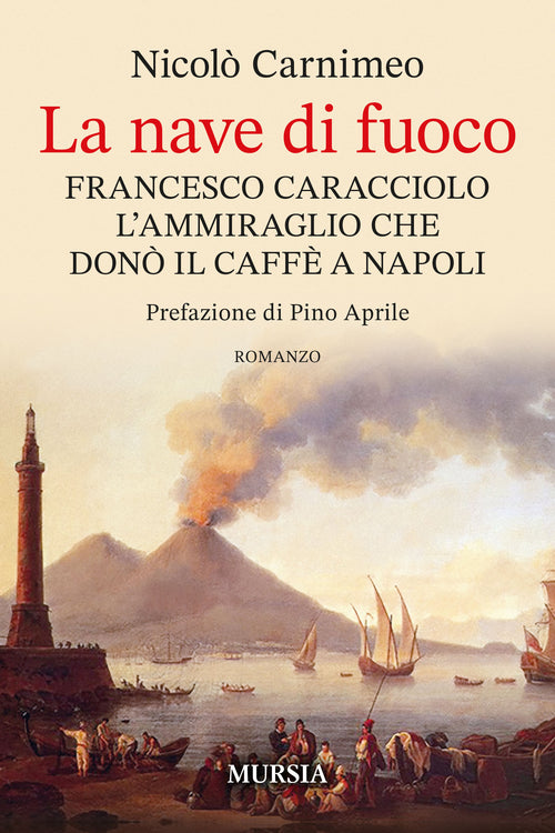Nicolò Carnimeo: La nave di fuoco. Francesco Caracciolo l’ammiraglio che donò il caffè a Napoli