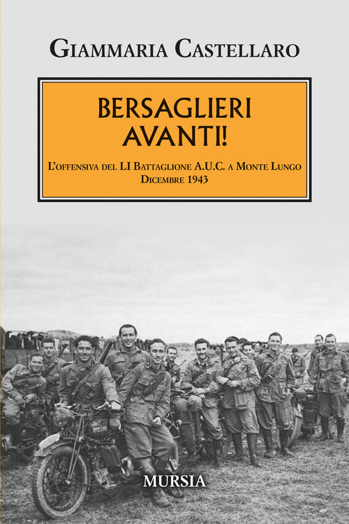 Giammaria Castellaro: Bersaglieri avanti! L’offensiva del LI Battaglione A.U.C. a Monte Lungo. Dicembre 1943