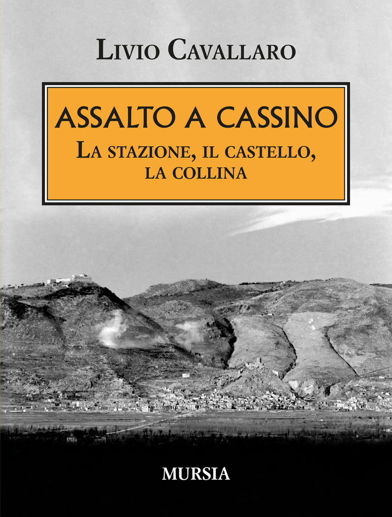 Livio Cavallaro: Assalto a Cassino. La stazione, il castello, la collina