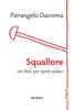 Pierangelo Dacrema: Squallore. Un libro per spiriti audaci