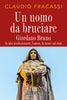 Claudio Fracassi: Un uomo da bruciare. Giordano Bruno