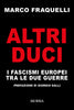 Fraquelli Marco: Altri Duci. I fascismi europei tra le due guerre