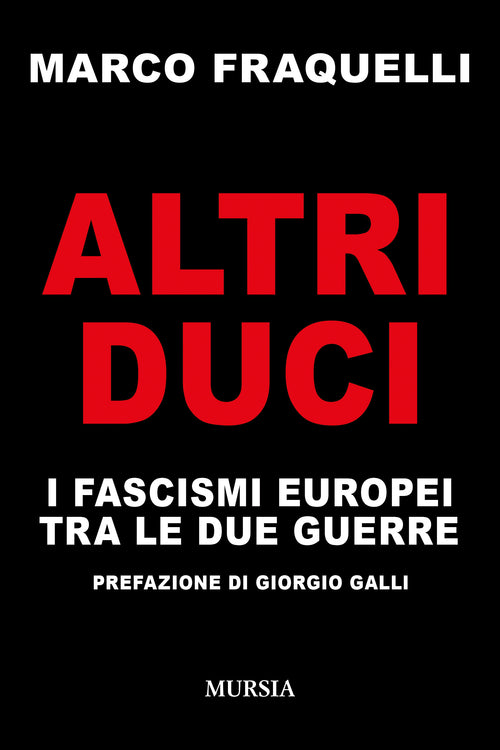 Fraquelli Marco: Altri Duci. I fascismi europei tra le due guerre