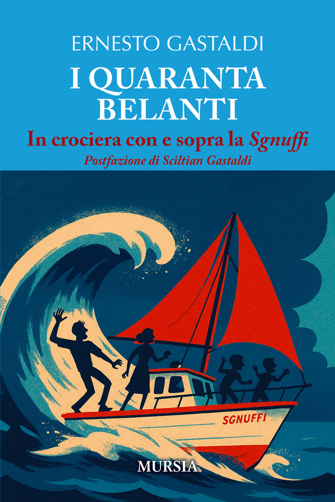 Ernesto Gastaldi: I quaranta belanti. In crociera con e sopra la Sgnuffi