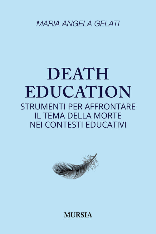 Maria Angela Gelati: Death education. Strumenti per affrontare il tema della morte nei contesti educativi