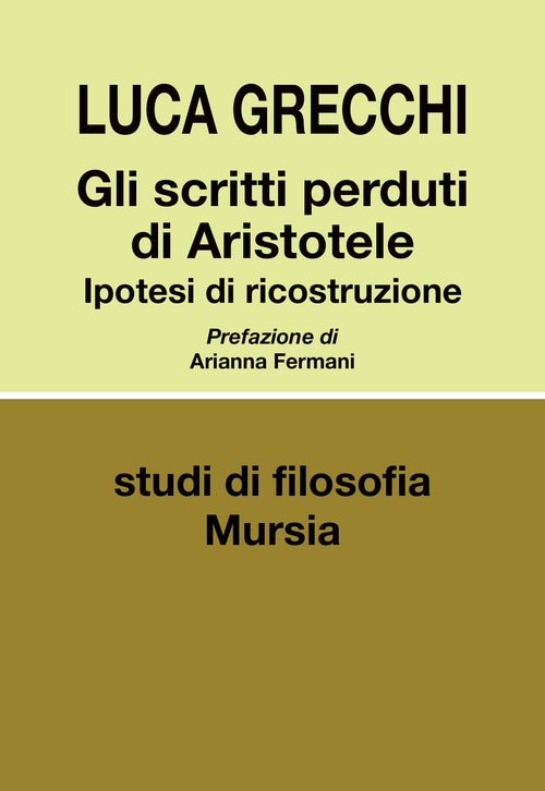 Luca Grecchi: Gli scritti perduti di Aristotele. Ipotesi di ricostruzione