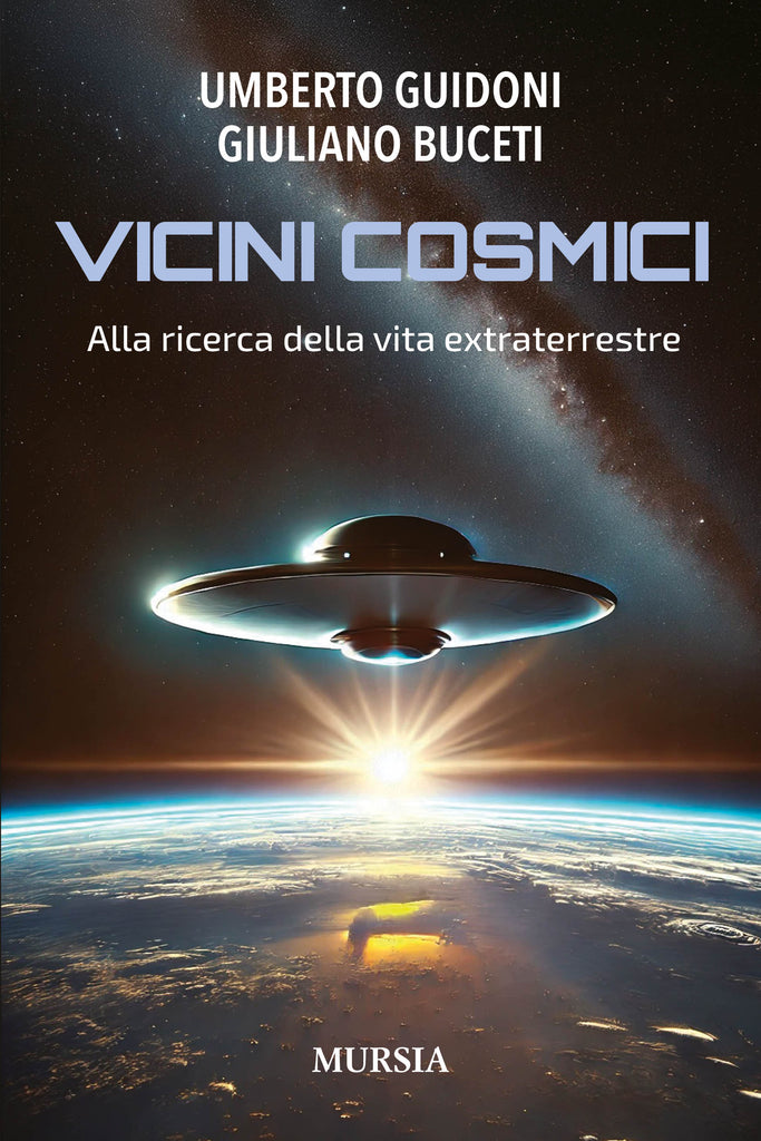 Umberto Guidoni - Giuliano Buceti: Vicini cosmici. Alla ricerca della vita extraterrestre
