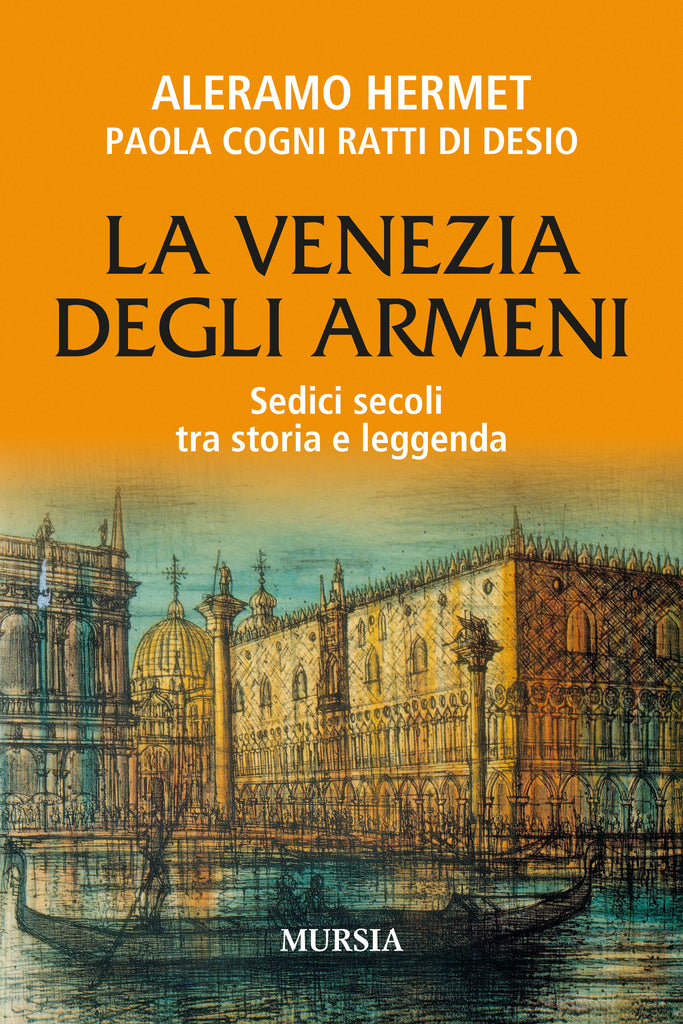 Hermet A. - Cogni Ratti di Desio P.: La Venezia degli Armeni. Sedici secoli tra storia e leggenda