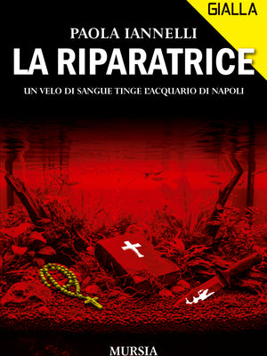 Paola Iannelli: La riparatrice. Un velo di sangue tinge l’acquario di Napoli