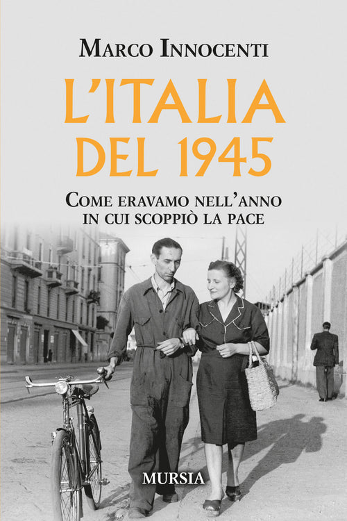 Marco Innocenti: L'Italia del 1945. Come eravamo nell'anno in cui scoppiò la pace