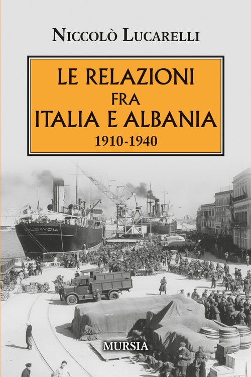 Niccolò Lucarelli: Le relazioni fra Italia e Albania. 1910-1940