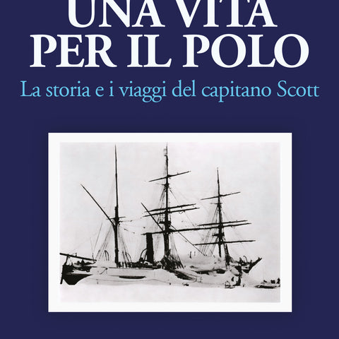 Ludlam Harry: Una vita per il Polo. La storia e i viaggi del Capitano Scott