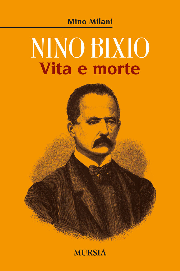 Milani Mino: Nino Bixio. Vita e morte