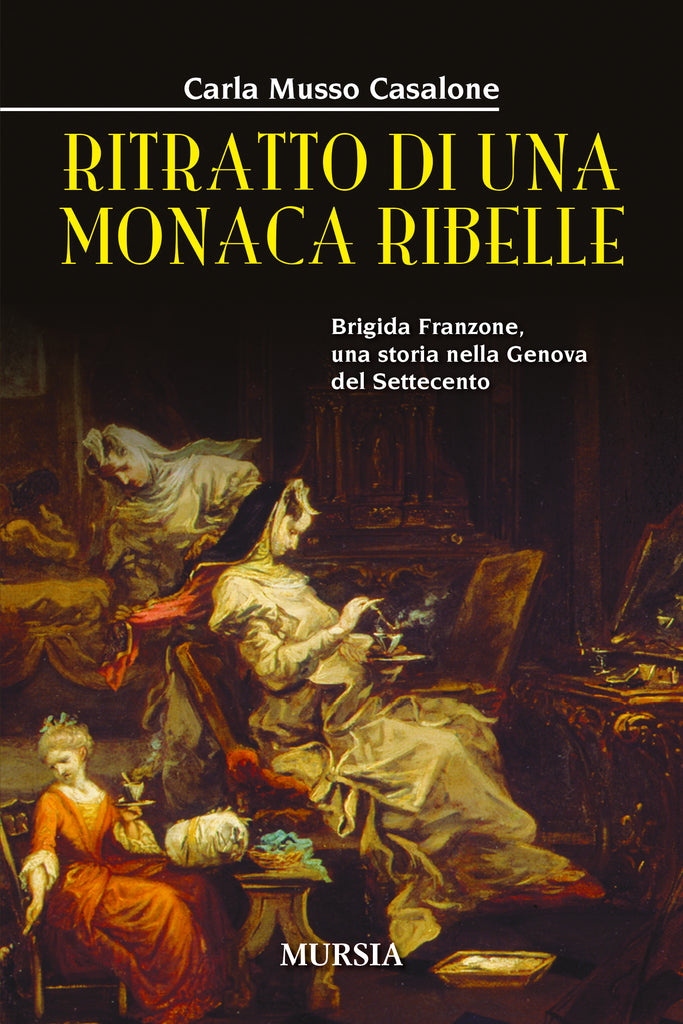 Carla Musso Casalone: Ritratto di una monaca ribelle. Brigida Franzone, una storia nella Genova del Settecento