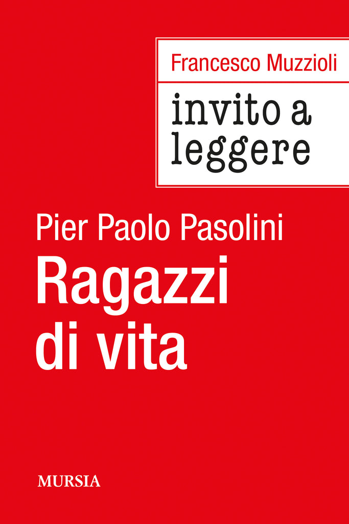 Francesco Muzzioli: Invito a leggere Ragazzi di vita di Pier Paolo Pasolini