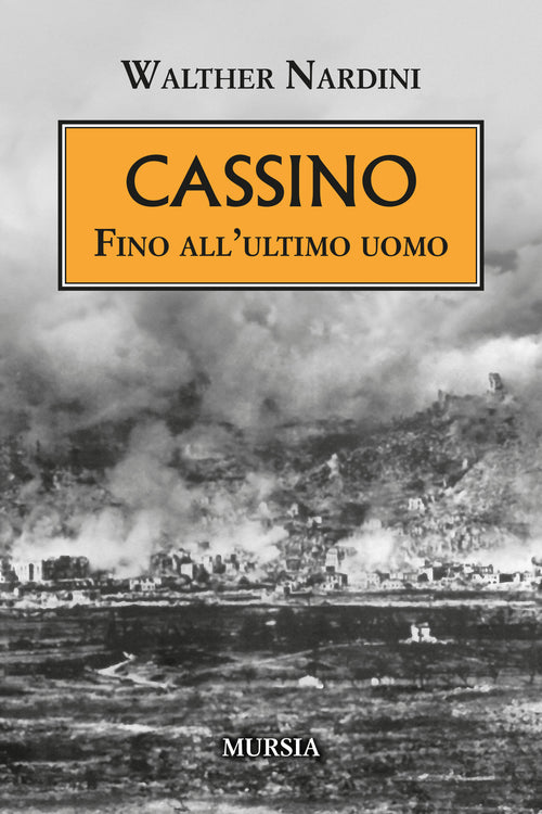 Walther Nardini: Cassino. Fino all’ultimo uomo