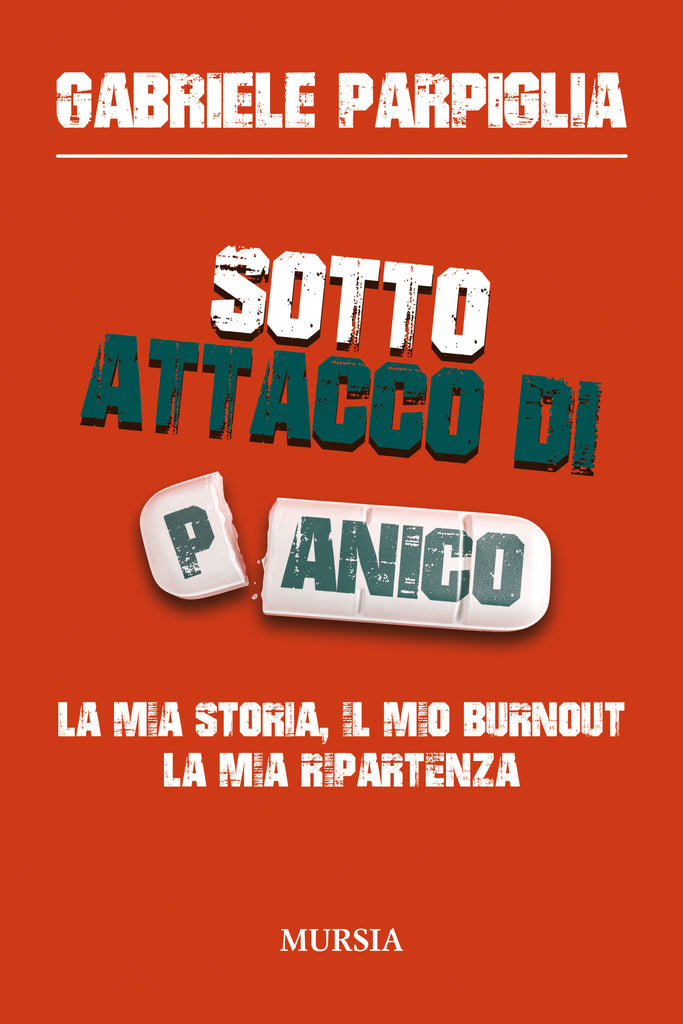 Gabriele Parpiglia: Sotto attacco di panico. La mia storia, il mio burnout, la mia ripartenza