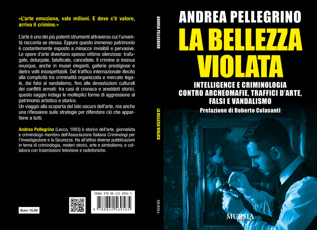 Andrea Pellegrino: La bellezza violata. Intelligence e criminologia contro archeomafie, traffici d’arte, falsi e vandalismo