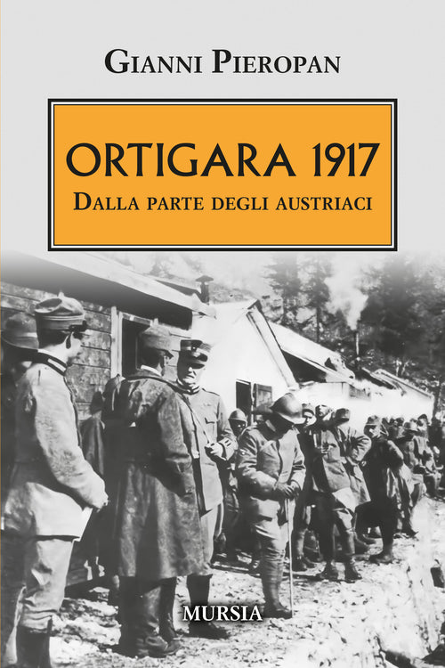 Gianni Pieropan: Ortigara 1917. Dalla parte degli austriaci