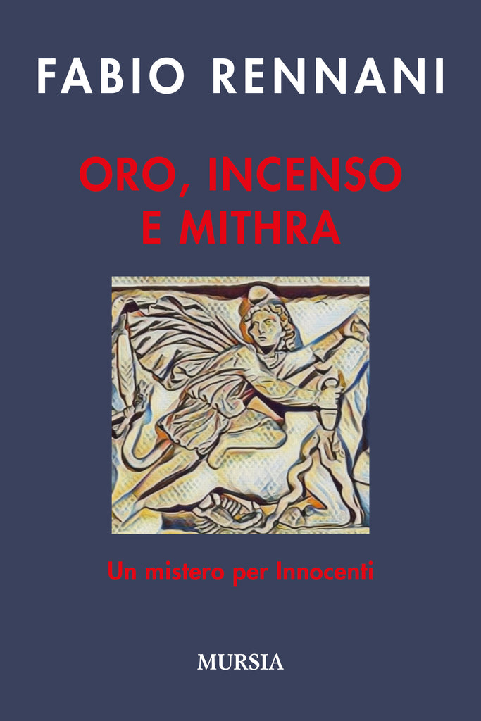 Fabio Rennani: Oro, incenso e Mithra. Un mistero per Innocenti