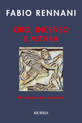 Fabio Rennani: Oro, incenso e Mithra. Un mistero per Innocenti