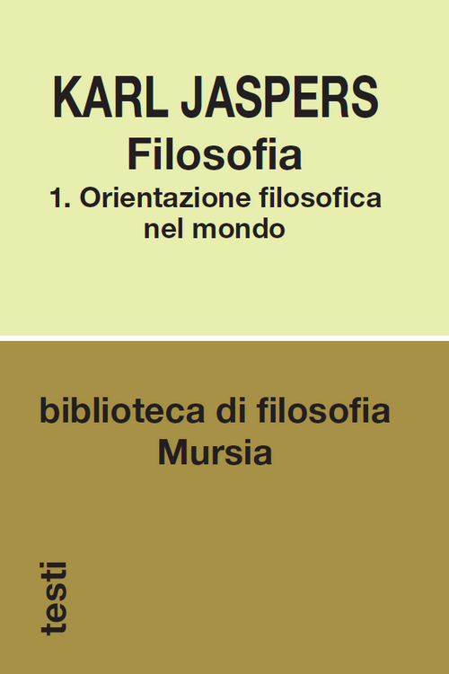 Jaspers Karl: Filosofia 1. Orientazione filosofica nel mondo