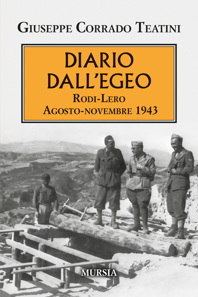 Teatini Giuseppe Corrado: Diario dall'Egeo. Rodi-Lero. Agosto-novembre 1943