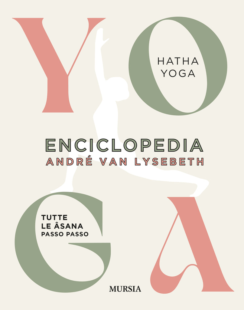 André Van Lysebeth: Enciclopedia dello Yoga. Tutte le âsana passo passo Hatha Yoga