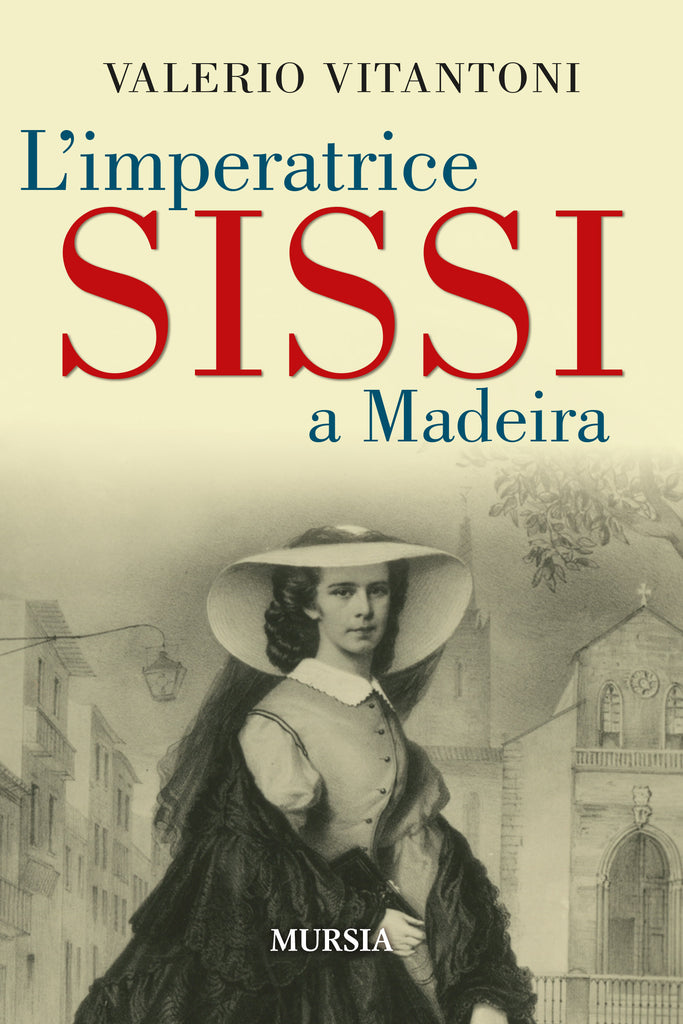 Valerio Vitantoni: L’imperatrice Sissi a Madeira